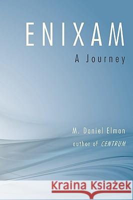 Enixam: A Journey Elman, M. Daniel 9780595526000