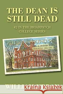 The Dean Is Still Dead: #2 in the Briarpatch College Series Urban, William 9780595526901 iUniverse.com