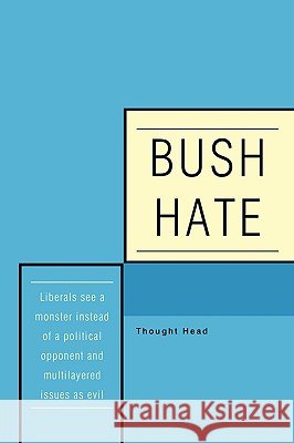 Bush Hate Head Though 9780595528073