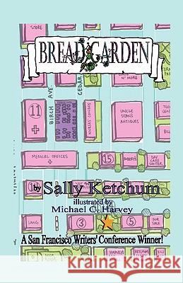 Bread Garden Sally Ketchum Michael C. Harvey 9780595528622 iUniverse.com