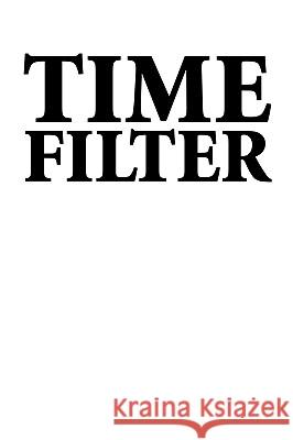 Time Filter Brian Thiesen 9780595528899 iUniverse.com