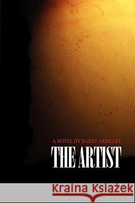 The Artist Barry Arbiloff 9780595528967 iUniverse.com