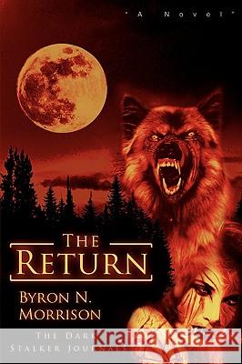 The Return: The Dark Stalker Journals Morrison, Byron N. 9780595529025 iUniverse.com