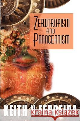 Zerotropism and Panaceanism Keith Ferreira 9780595530571 iUniverse