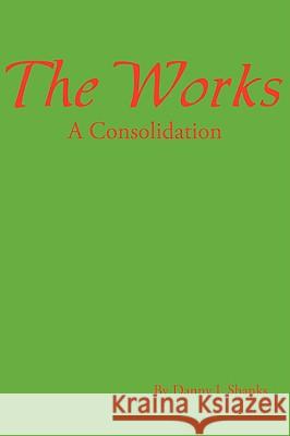 The Works: A Compilation Shanks, Danny L. 9780595530724 iUniverse.com