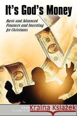 It's God's Money: Basic and Advanced Finances and Investing for Christians Jones, David 9780595530939 GLOBAL AUTHORS PUBLISHERS