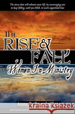 The Rise and Fall of Women in Ministry Apostle Dr Yvonne Lee Wilson 9780595531158 iUniverse.com