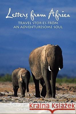 Letters from Africa: Travel Stories from an Adventuresome Soul Tuthill, Cynthia Wales 9780595531233 iUniverse.com