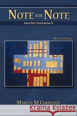 Note for Note (Another Pentateuch): Book 1: Plough Cornelius, Marcus M. 9780595532186