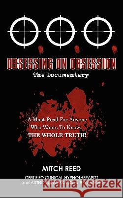 O.O.O.: Obsessing On Obsession (The Documentary) Reed, Mitch 9780595532193 iUniverse.com