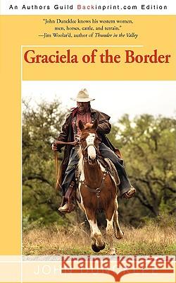 Graciela of the Border John Duncklee 9780595532490 iUniverse.com