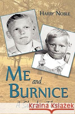 Me and Burnice: A Simpler Time Noble, Harry 9780595533091 iUniverse.com