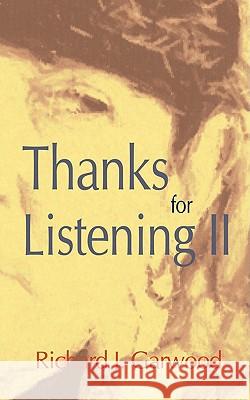 Thanks for Listening II Richard J. Garwood 9780595534470 GLOBAL AUTHORS PUBLISHERS
