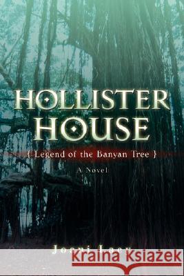 Hollister House: Legend of the Banyan Tree Lacy, Joani 9780595609628 iUniverse