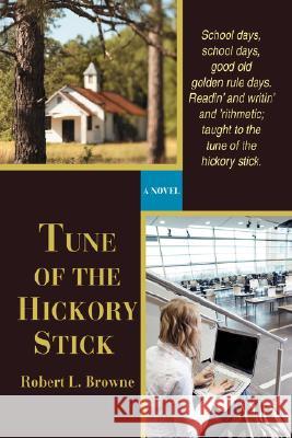Tune of the Hickory Stick Robert L. Browne 9780595611539 iUniverse