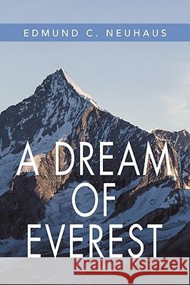 A Dream of Everest Edmund C Neuhaus 9780595617623 IUNIVERSE.COM