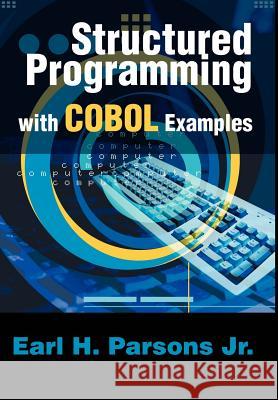 Structured Programming with COBOL Examples Earl H. Parsons 9780595650347 Writer's Showcase Press