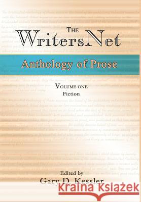 The WritersNet Anthology of Prose: Fiction Kessler, Gary D. 9780595650408