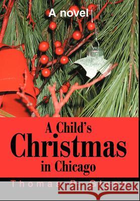 A Child's Christmas in Chicago Thomas P. Glynn 9780595650439