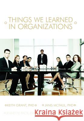 Things We Learned in Organization Keith Grant 9780595650453 Writer's Showcase Press