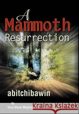 A Mammoth Resurrection: abitchibawin Mejdrich, Terry O. 9780595650613 Writer's Showcase Press