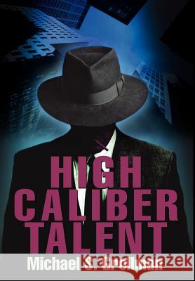 High Caliber Talent Michael S. Grollman 9780595650712 Writers Club Press