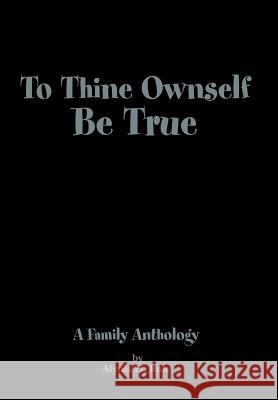 To Thine Ownself Be True: A Family Anthology Rule, Alynia H. 9780595650965