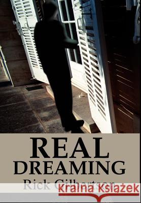 Real Dreaming Ricky L. Gilbertson 9780595650989 Writers Club Press