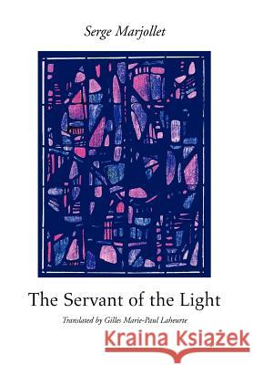 The Servant of the Light Serge Marjollet Gilles Marie-Paul Laheurte 9780595651023