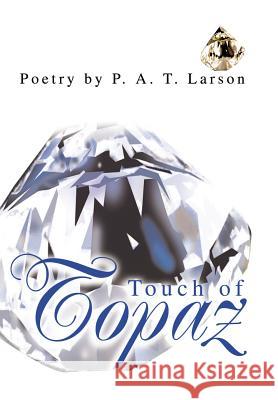 Touch of Topaz P. A. T. Larson 9780595651139 Writer's Showcase Press