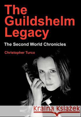 The Guildshelm Legacy: The Second World Chronicles Turco, Christopher 9780595651559 Writers Club Press