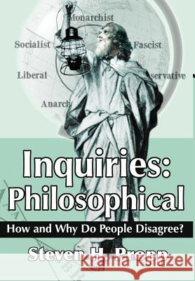 Inquiries: Philosophical: How and Why Do People Disagree? Propp, Steven H. 9780595651818 Writers Club Press