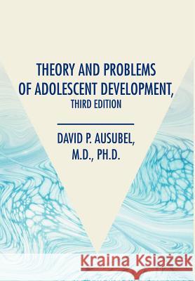 Theory and Problems of Adolescent Development, Third Edition David P. Ausubel 9780595651924 Writers Club Press