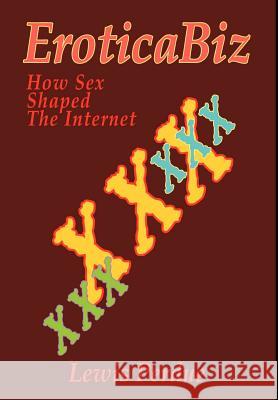 EroticaBiz: How Sex Shaped the Internet Perdue, Lewis 9780595652129 Writers Club Press