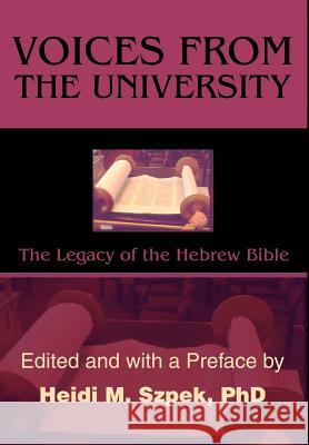 Voices from the University: The Legacy of the Hebrew Bible Szpek, Heidi 9780595652181 Writers Club Press