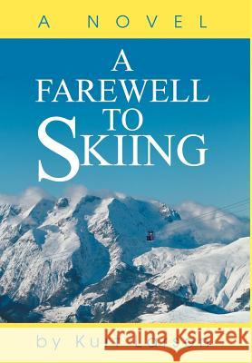 A Farewell to Skiing Kurt Larson 9780595652211 Writers Club Press