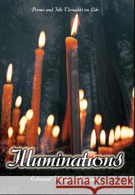 Illuminations: Poems and Idle Thoughts on Life Bonadio, Edward William 9780595652266 Writers Club Press