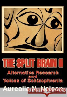 The Split Brain II: Alternative Research and Voices of Schizophrenia Nelson, Aurealia N. 9780595652525 Writer's Showcase Press