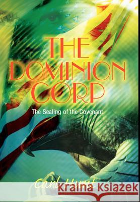 The Dominion Corp: The Sealing of the Covenant Hunt, Carl 9780595652723 Writers Club Press