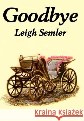 Goodbye Leigh Semler 9780595652785