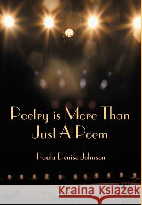 Poetry is More Than Just A Poem Paula Denise Johnson 9780595652792