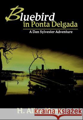 Bluebird in Ponta Delgada: A Dan Sylvester Adventure Mann, H. Allen 9780595652976 Writer's Showcase Press