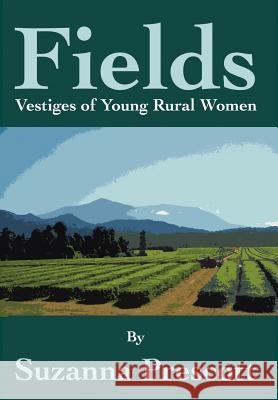 Fields: Vestiges of Young Rural Women Prescott, Suzanna 9780595653003