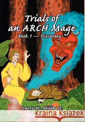 Trials of an ARCH Mage: Book 1 - Discovery Miller, Larry W. 9780595653133 Writers Club Press