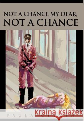 Not A Chance My Dear, Not A Chance Paula Cytryn 9780595653447 Writers Club Press