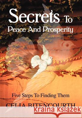 Secrets To Peace And Prosperity : 5 Steps To Get It Celia S. Bitencourth 9780595653454 