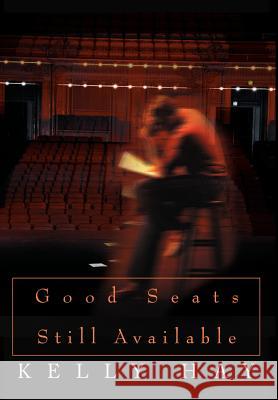 Good Seats Still Available Kelly Hay 9780595653492 Writers Club Press
