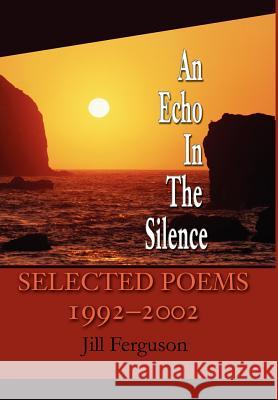 An Echo In The Silence: Selected Poems 1992-2002 Ferguson, Jill 9780595653577