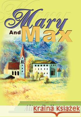 Mary And Max Alice E. Heaver 9780595653621 Writers Club Press