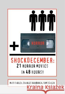 ShockDecember: 21 Horror Movies in 48 Hours! Roxburgh, Charles 9780595653706 Writers Club Press